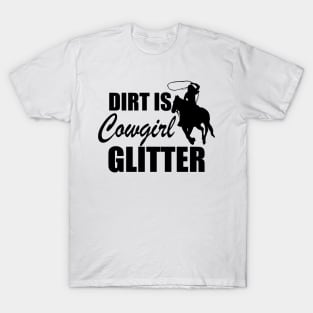 Cowgirl - Dirt is cowgirl glitter T-Shirt